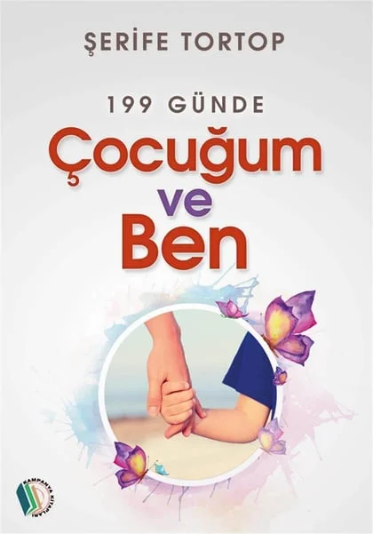 Kampanya Kitapları - 199 Günde Çocuğum ve Ben - Şerife Tortop